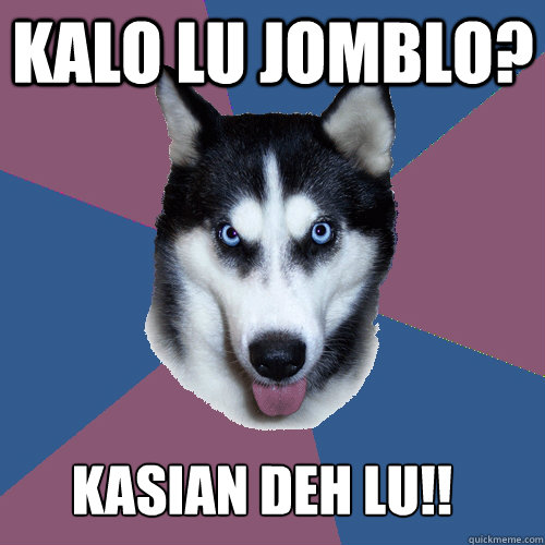 kalo lu jomblo? kasian deh lu!!
  Creeper Canine