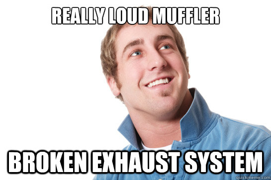 Really loud muffler Broken exhaust system - Really loud muffler Broken exhaust system  Misunderstood D-Bag