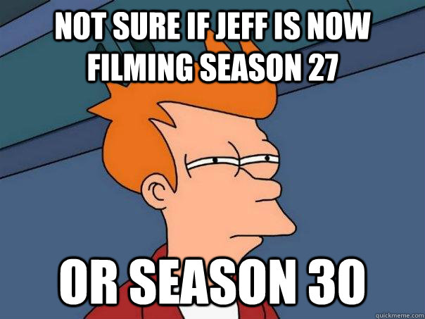 Not sure if jeff is now filming season 27 or season 30  Futurama Fry