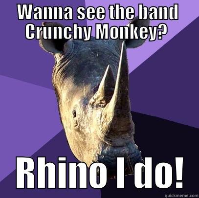 WANNA SEE THE BAND CRUNCHY MONKEY?     RHINO I DO!  Sexually Oblivious Rhino