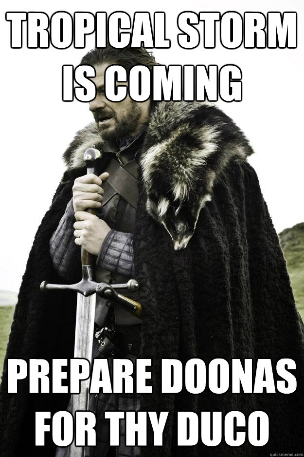 Tropical Storm is COming prepare doonas for thy duco  Winter is coming