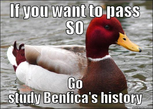 IF YOU WANT TO PASS SO GO STUDY BENFICA'S HISTORY Malicious Advice Mallard