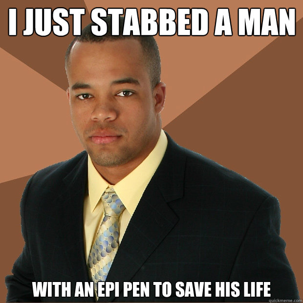 I just stabbed a man with an epi pen to save his life  Successful Black Man