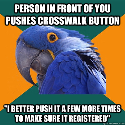 person in front of you pushes crosswalk button 