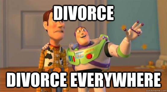 Divorce divorce everywhere  