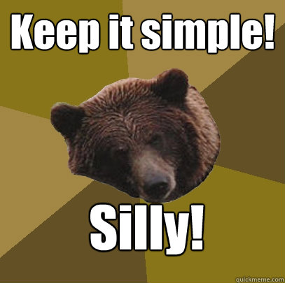 Keep it simple! Silly! - Keep it simple! Silly!  Lazy Bachelor Bear