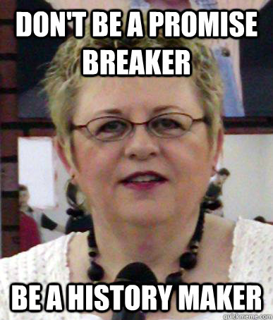 Don't be a promise breaker be a history maker - Don't be a promise breaker be a history maker  Misc