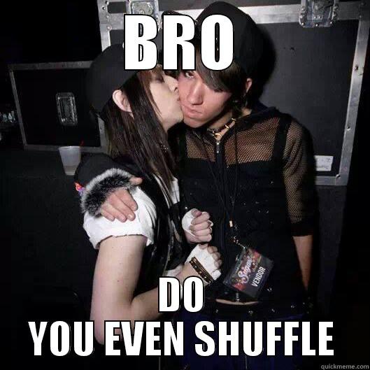 BRO DO YOU EVEN SHUFFLE Misc