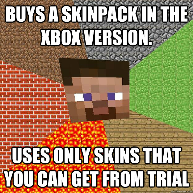 Buys a skinpack in the xbox version. uses only skins that you can get from trial  Minecraft