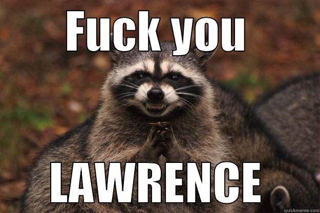 fuck you lawrence - FUCK YOU LAWRENCE Evil Plotting Raccoon