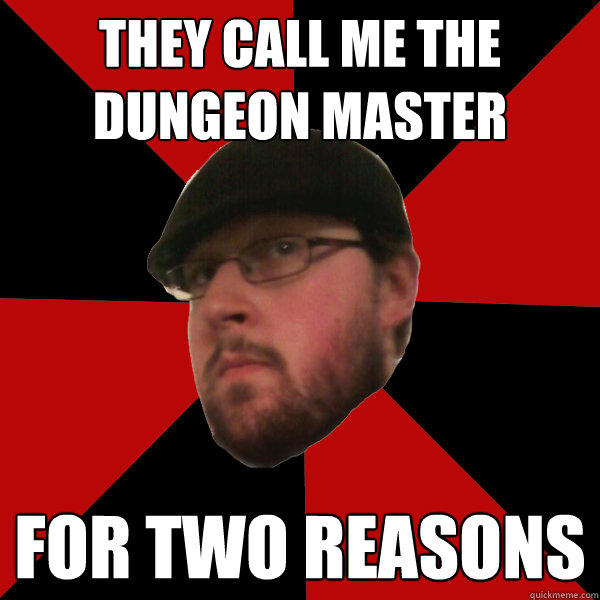 they call me the dungeon master for two reasons - they call me the dungeon master for two reasons  Sexual Gamer