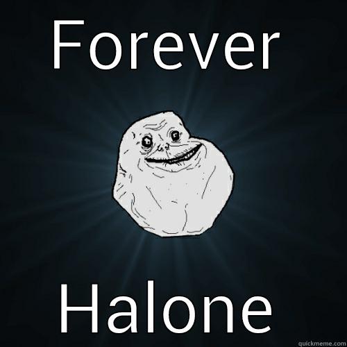 FOREVER HALONE Forever Alone