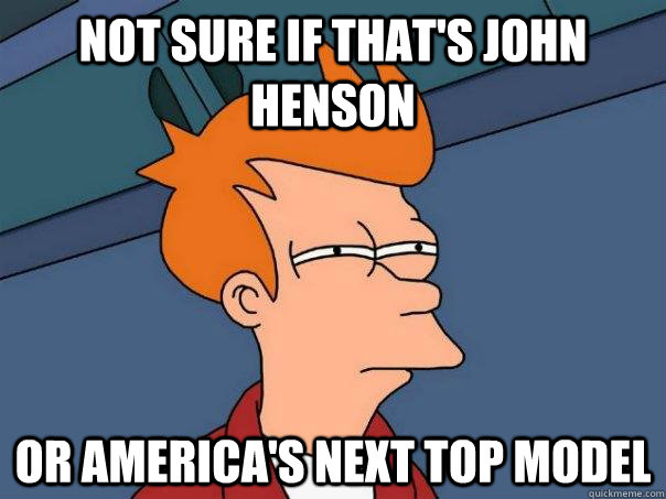 Not sure if that's John Henson Or America's Next Top Model  Futurama Fry