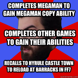 completes megaman to gain megaman copy ability completes other games to gain their abilities Recalls to Hyrule Castle Town to reload at barracks in FF7 - completes megaman to gain megaman copy ability completes other games to gain their abilities Recalls to Hyrule Castle Town to reload at barracks in FF7  The Completionist