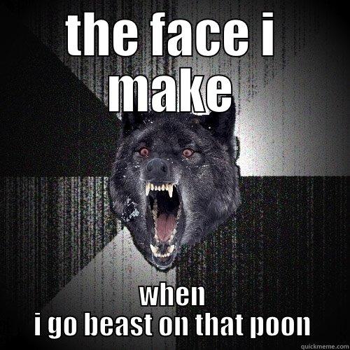 tweaks memes - THE FACE I MAKE WHEN I GO BEAST ON THAT POON Insanity Wolf