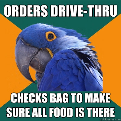 orders drive-thru checks bag to make sure all food is there  Paranoid Parrot