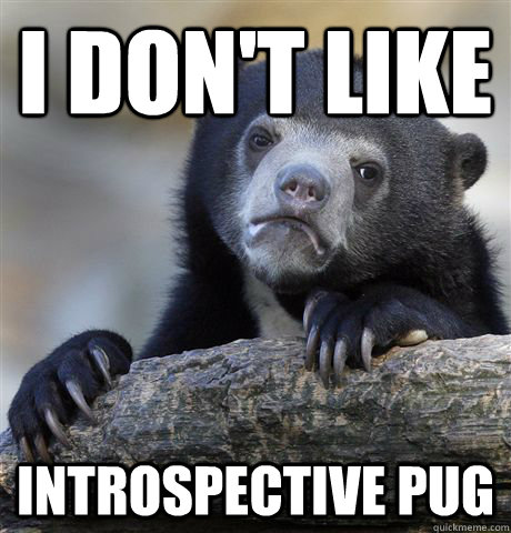 I don't like Introspective pug  Confession Bear