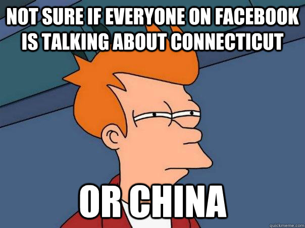 Not sure if Everyone on Facebook is talking about Connecticut  Or China  Futurama Fry