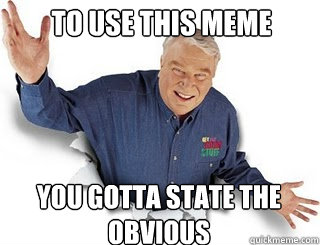 To use this meme You gotta state the obvious  Obvious John Madden