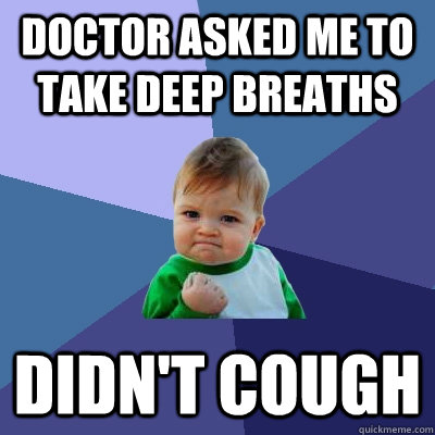 Doctor asked me to take deep breaths didn't cough  Success Kid