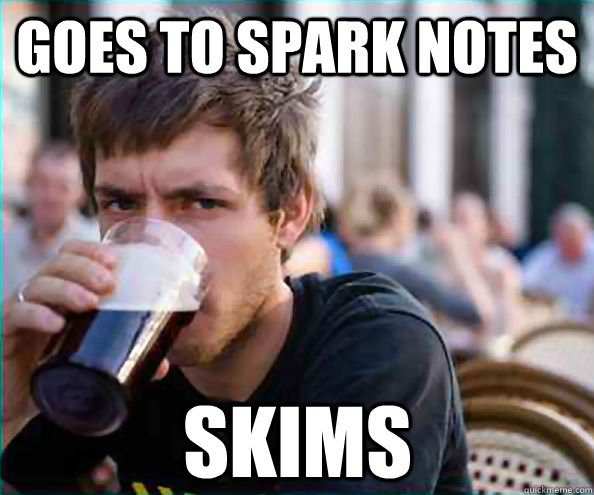 Goes to spark notes Skims - Goes to spark notes Skims  Lazy College Senior