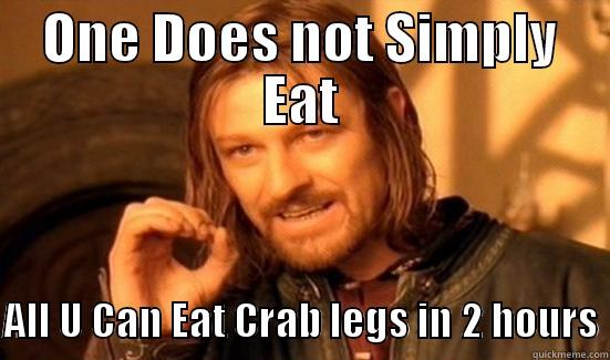 Crab legs - ONE DOES NOT SIMPLY EAT  ALL U CAN EAT CRAB LEGS IN 2 HOURS Boromir