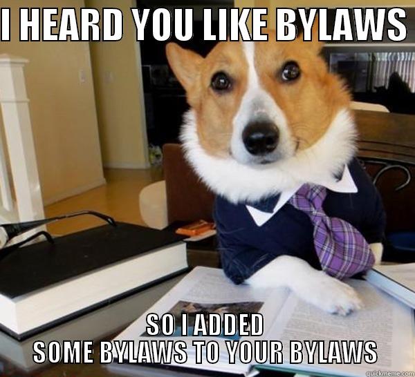 I heard you like bylaws - I HEARD YOU LIKE BYLAWS  SO I ADDED SOME BYLAWS TO YOUR BYLAWS Lawyer Dog