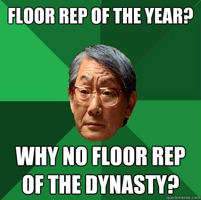 Floor Rep of the year? Why no floor rep of the dynasty?  High Expectations Asian Father