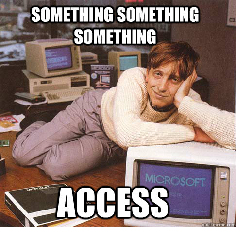 something something something access  Dreamy Bill Gates