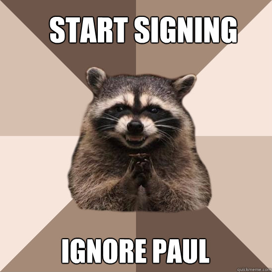 Start signing ignore paul  Evil Plotting Raccoon