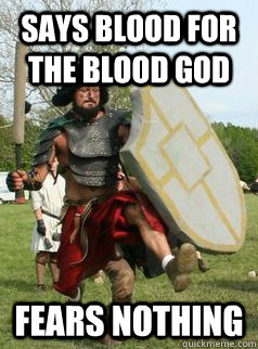 Says blood for the blood god fears nothing - Says blood for the blood god fears nothing  the drunken larper