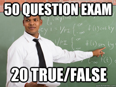 50 QUESTION EXAM 20 TRUE/FALSE - 50 QUESTION EXAM 20 TRUE/FALSE  Good Guy Teacher