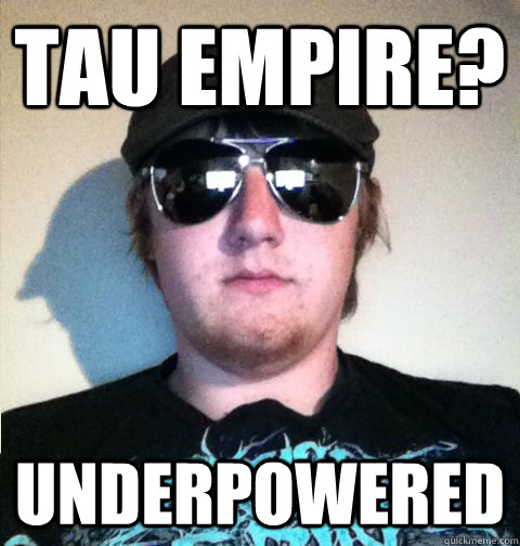 Tau Empire? Underpowered - Tau Empire? Underpowered  Sub-Genre Djordan