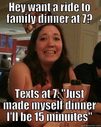 Scumbag Jill - HEY WANT A RIDE TO FAMILY DINNER AT 7? TEXTS AT 7: 