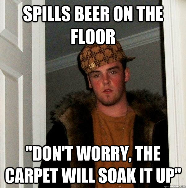 spills beer on the floor 