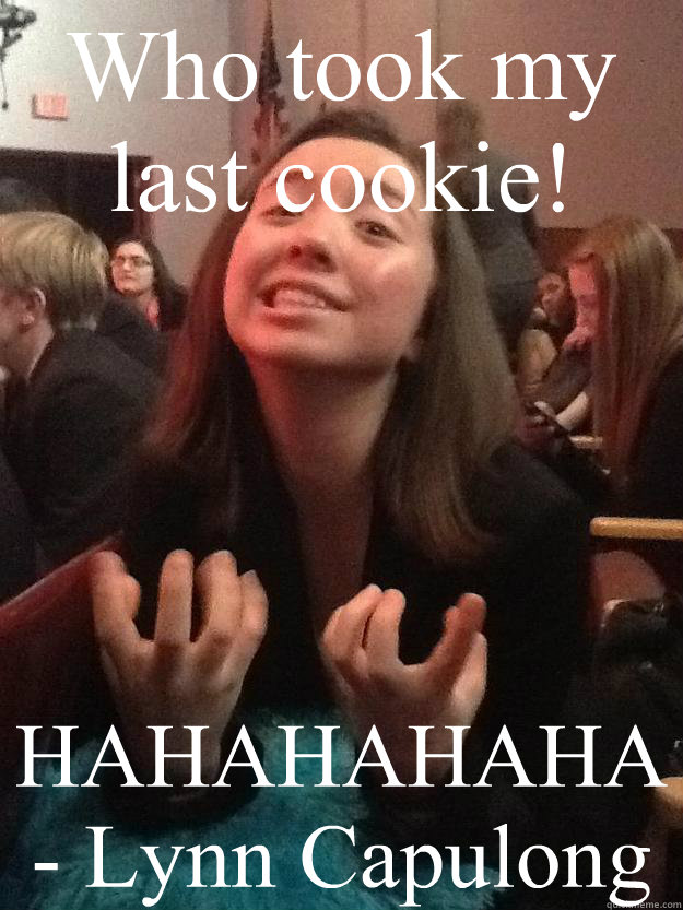 Who took my last cookie! HAHAHAHAHA - Lynn Capulong  Cookie Monster