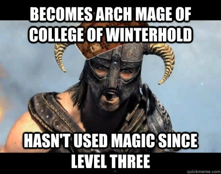 becomes arch mage of college of winterhold hasn't used magic since level three  Scumbag Dovahkiin