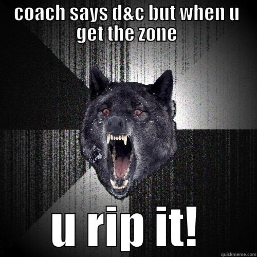 COACH SAYS D&C BUT WHEN U GET THE ZONE U RIP IT! Insanity Wolf