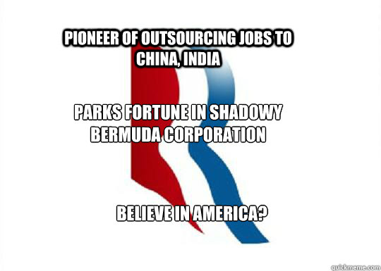 Pioneer of Outsourcing Jobs to China, India Parks Fortune in Shadowy Bermuda Corporation Believe in America? - Pioneer of Outsourcing Jobs to China, India Parks Fortune in Shadowy Bermuda Corporation Believe in America?  Mitt Romney - Believe in Bermuda