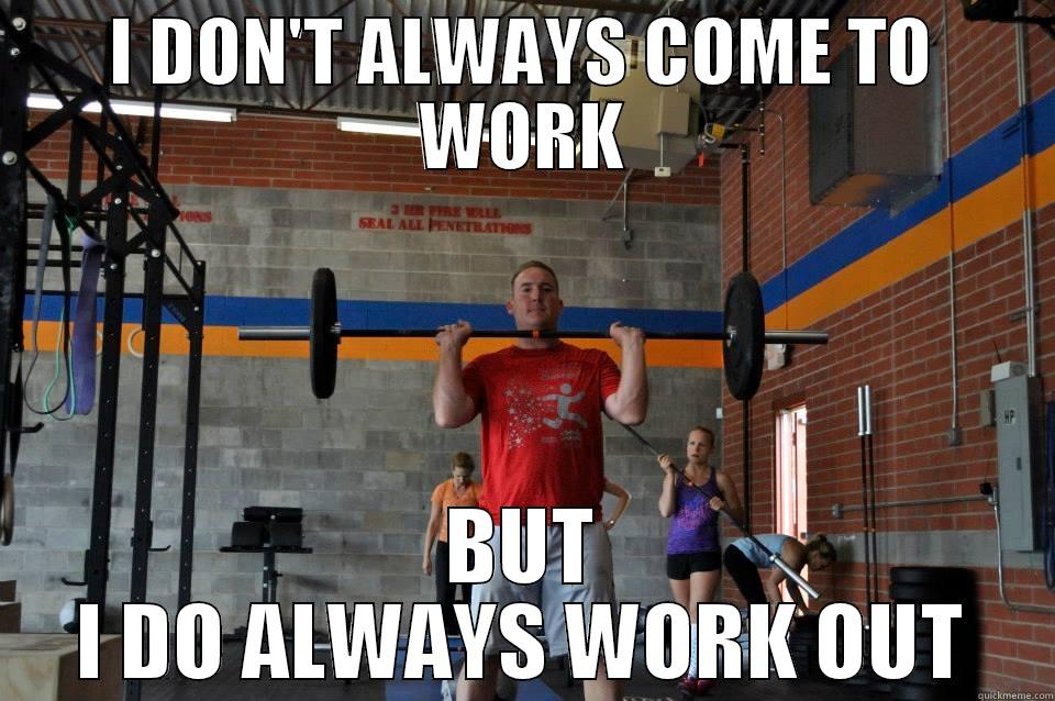 NATE WORKS OUT - I DON'T ALWAYS COME TO WORK BUT I DO ALWAYS WORK OUT Misc