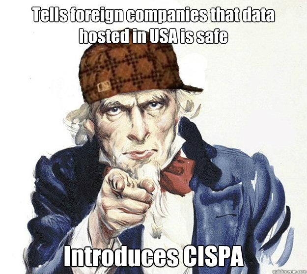 Tells foreign companies that data hosted in USA is safe Introduces CISPA  Scumbag USA