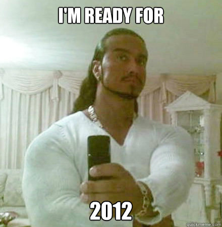 I'm ready for 2012  Guido Jesus