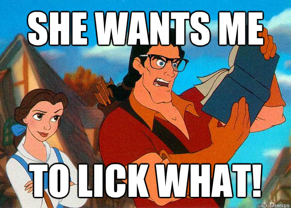 she wants me  to lick what!  Hipster Gaston