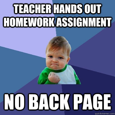 Teacher hands out homework assignment No back page  Success Kid