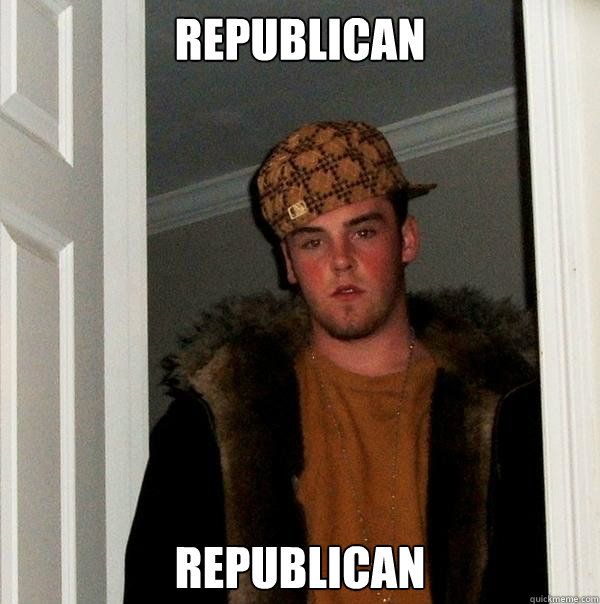 Republican Republican - Republican Republican  Scumbag Steve