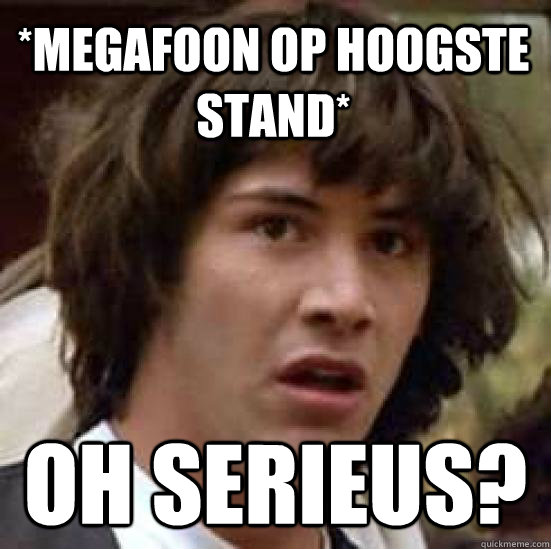 *megafoon op hoogste stand* OH SERIEUS?  conspiracy keanu