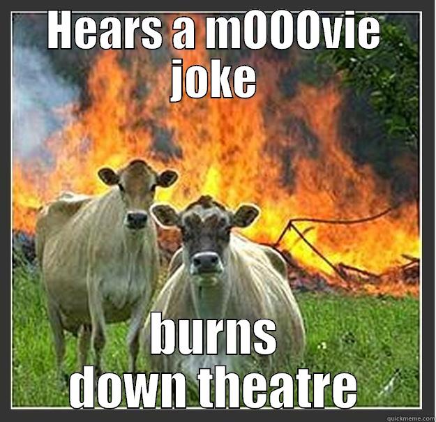 Fuck moovies - HEARS A MOOOVIE JOKE BURNS DOWN THEATRE Evil cows