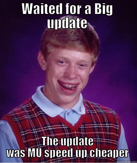 LOL MEH - WAITED FOR A BIG UPDATE THE UPDATE WAS MU SPEED UP CHEAPER Bad Luck Brian