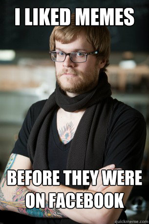 I liked memes before they were on facebook  Hipster Barista