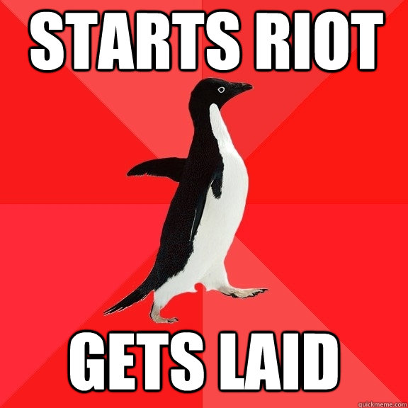 starts riot gets laid  Socially Awesome Penguin